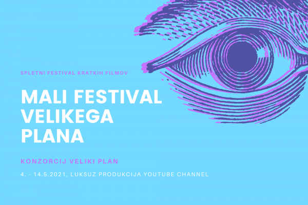 MALI FESTIVAL VELIKEGA PLANA –  Spletni festival kratkih filmov – od 4. do 14. maj 2021