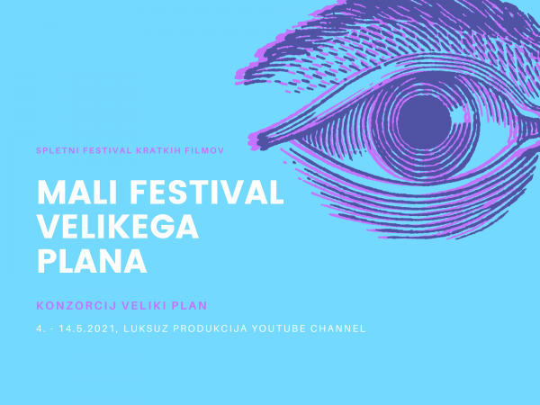 MALI FESTIVAL VELIKEGA PLANA –  Spletni festival kratkih filmov – od 4. do 14. maj 2021